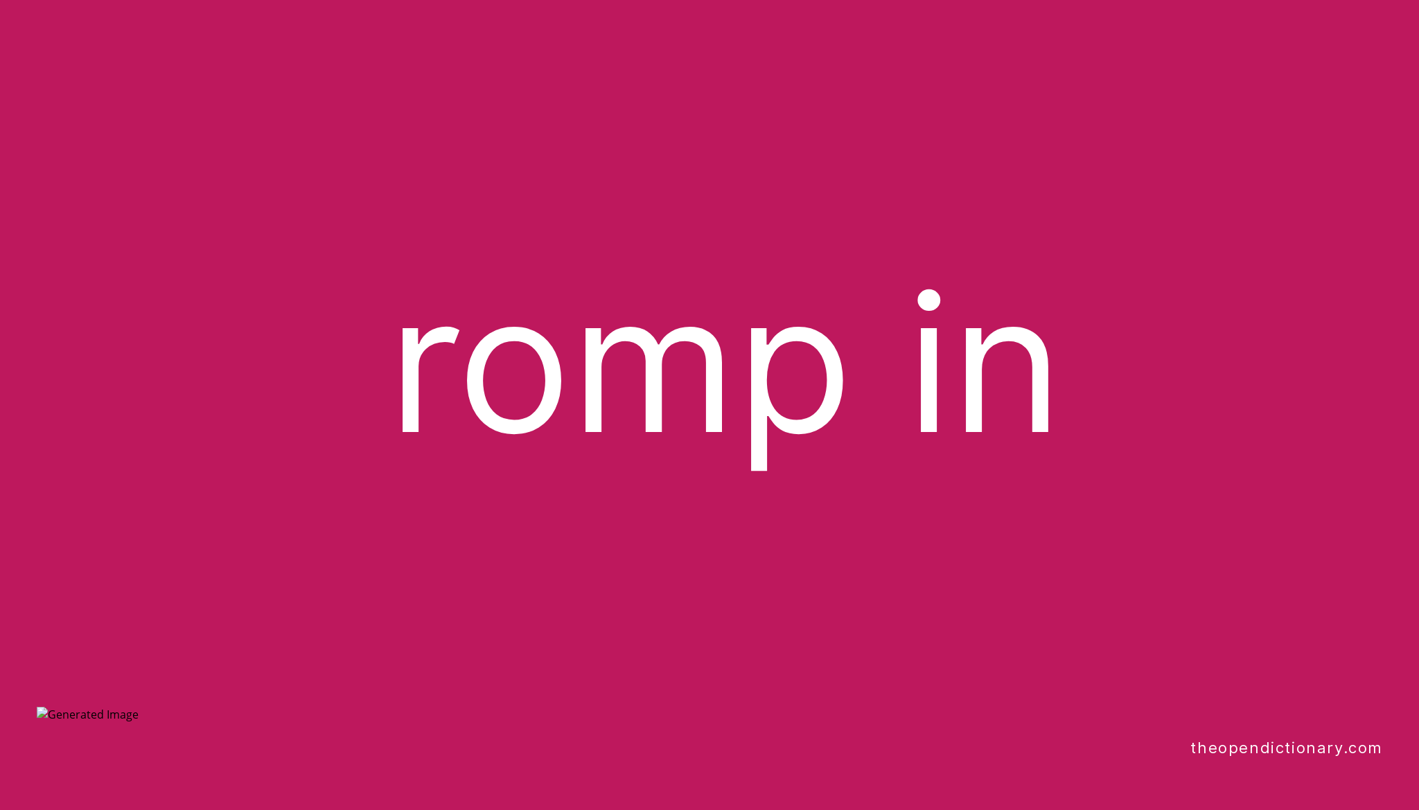ROMP IN Phrasal Verb ROMP IN Definition, Meaning and Example ROMP IN Phrasal Verb ROMP IN Definition, Meaning and Example
